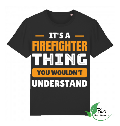 Firefighter Thing - Unisex Bio Shirt